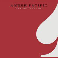 Amber Pacific : You're Only Young Once